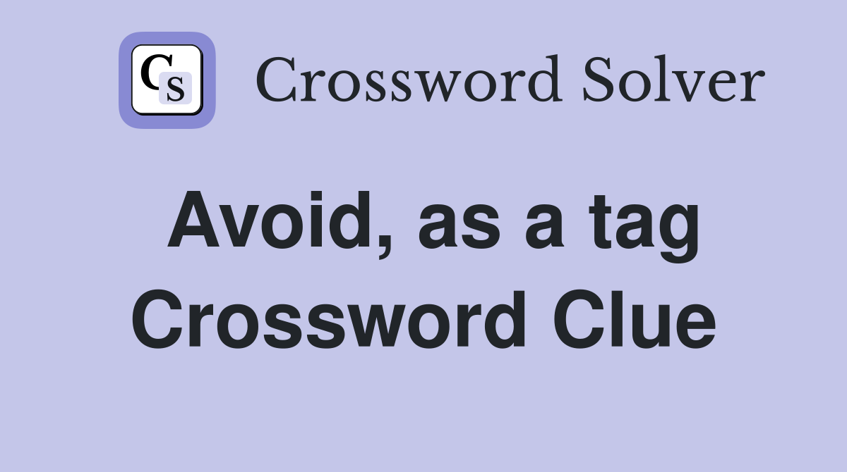 Avoid, as a tag Crossword Clue