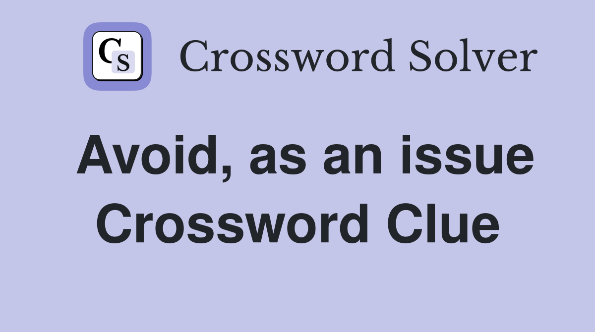 Avoid, as an issue Crossword Clue