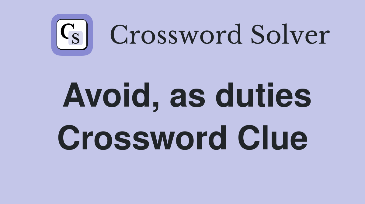 Avoid, as duties Crossword Clue