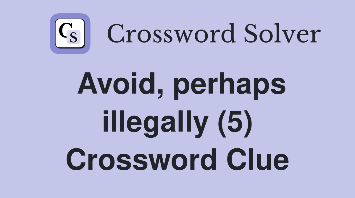 Avoid, perhaps illegally (5) Crossword Clue