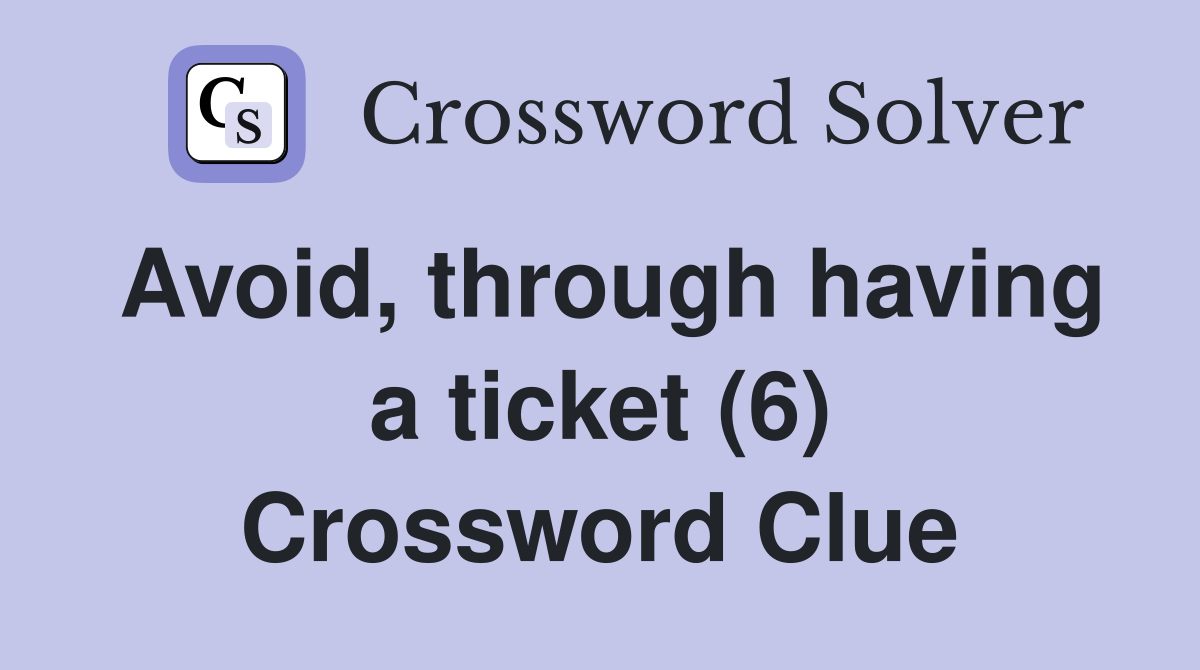 Avoid, through having a ticket (6) Crossword Clue