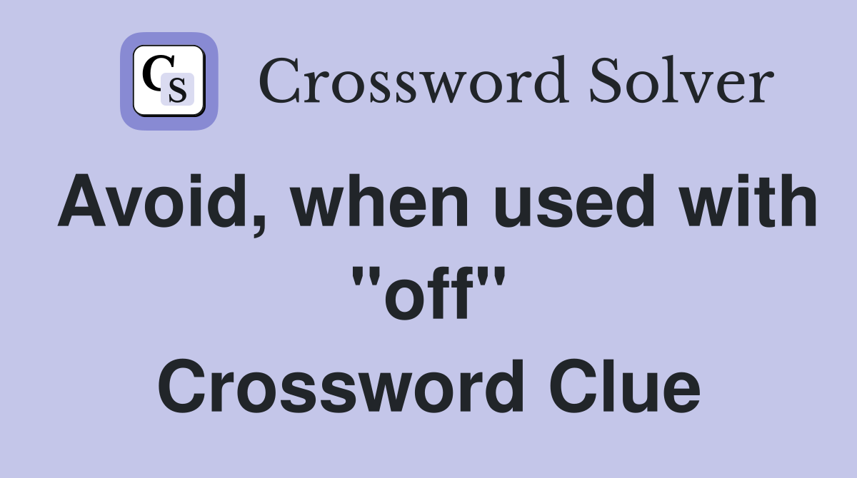 Avoid, when used with "off" Crossword Clue