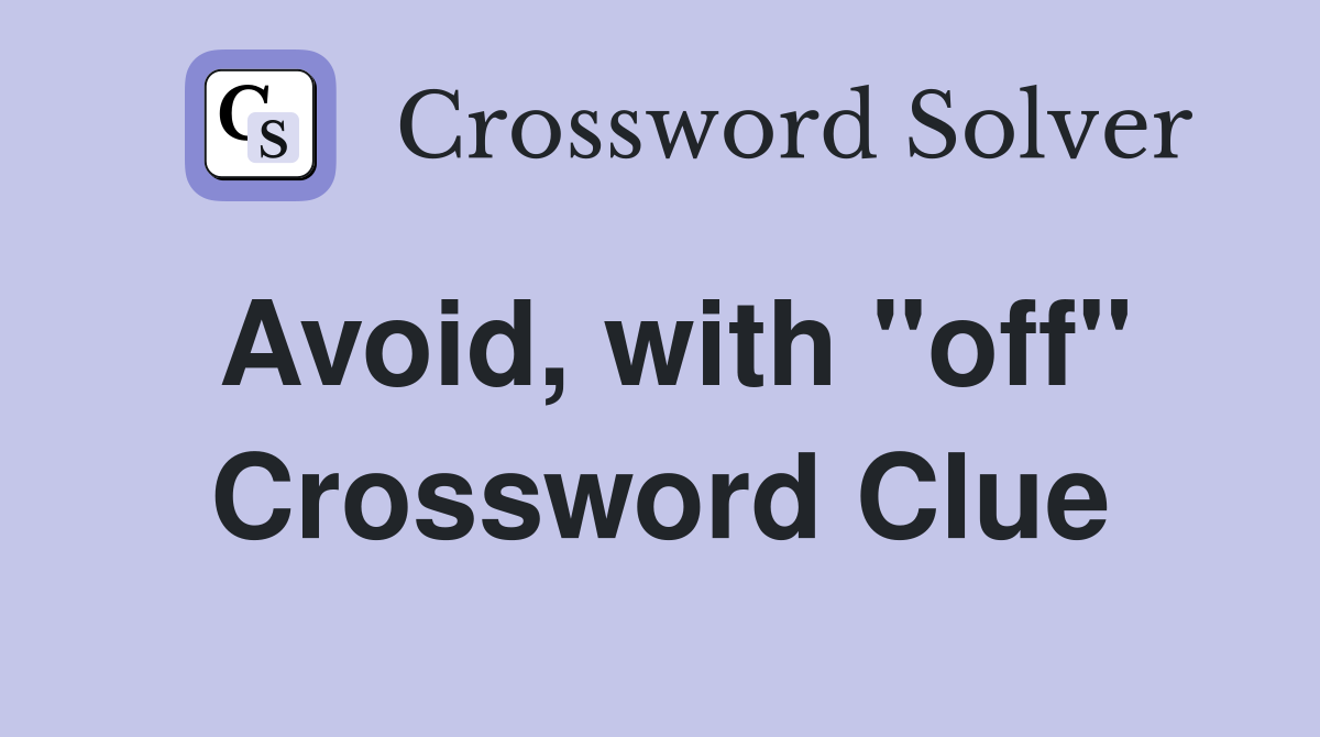 Avoid, with "off" Crossword Clue