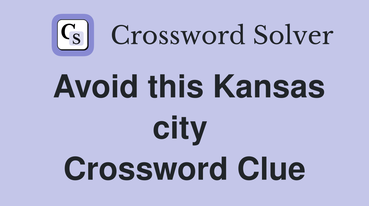 Avoid this Kansas city  Crossword Clue