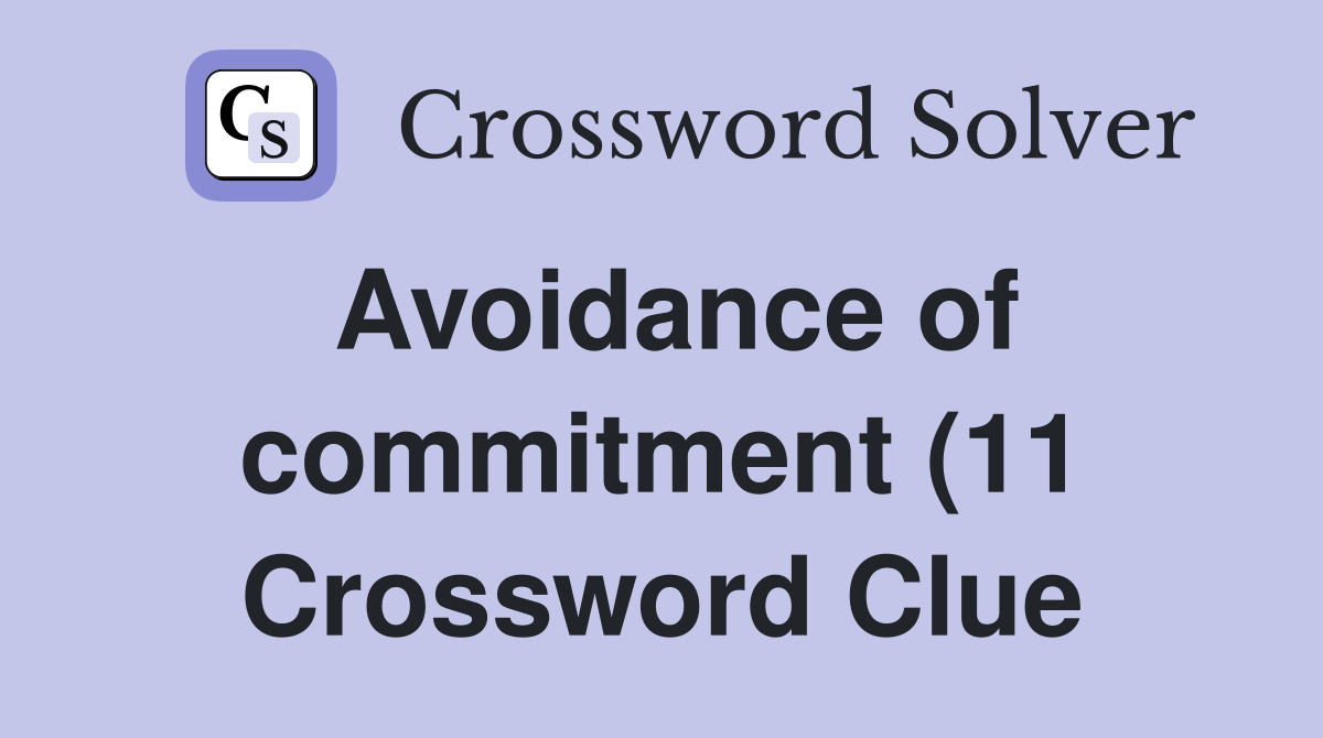 Avoidance of commitment (11) Crossword Clue Answers Crossword Solver Avoidance of commitment (11) Crossword Clue Answers Crossword Solver