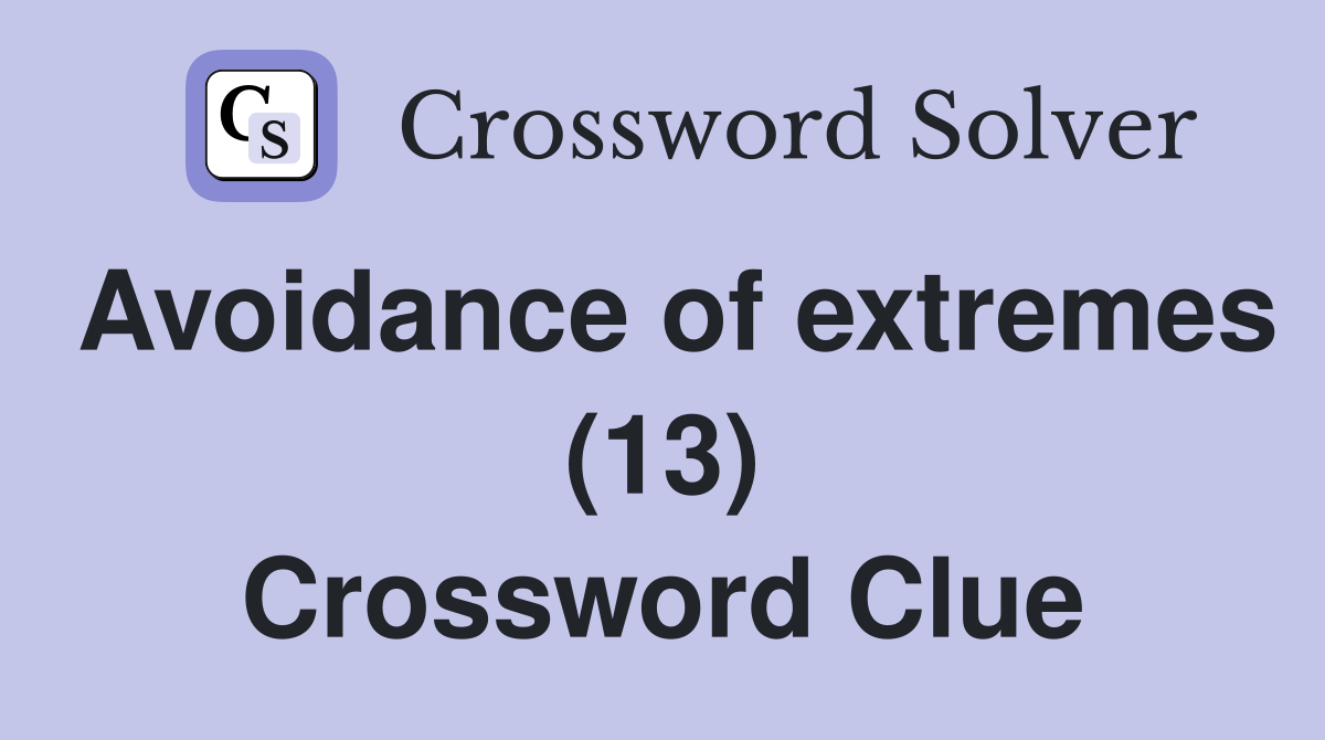 Avoidance of extremes (13) Crossword Clue