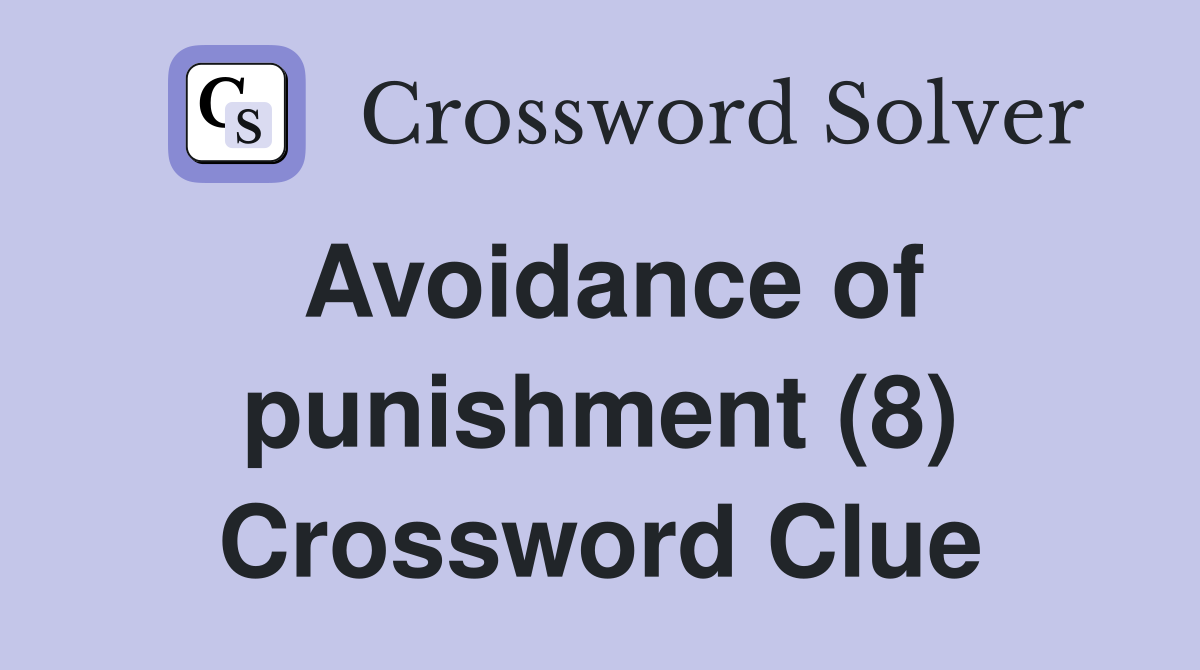 Avoidance of punishment (8) Crossword Clue