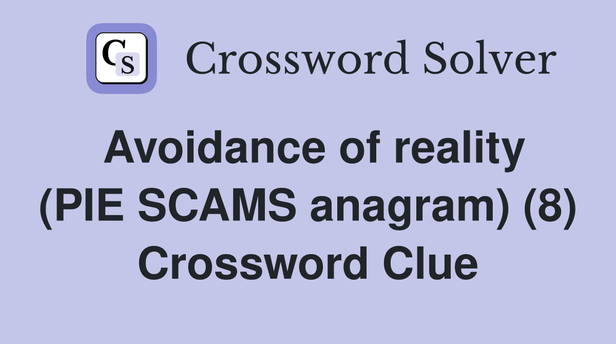 Avoidance of reality (PIE SCAMS anagram) (8) Crossword Clue