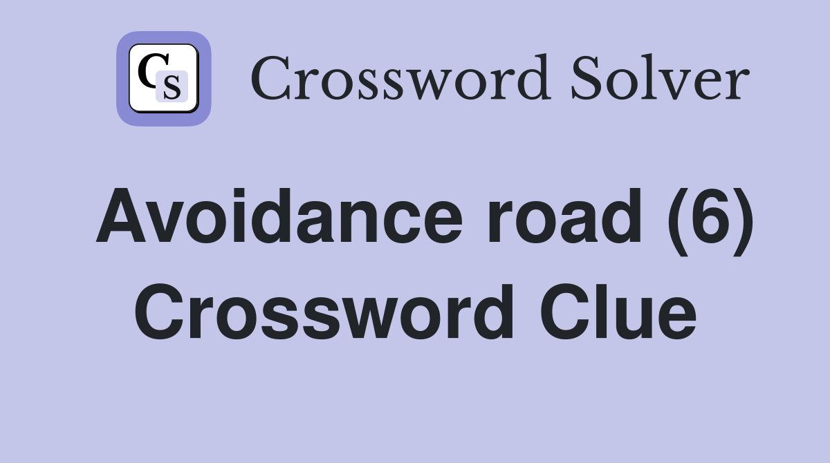 Avoidance road (6) Crossword Clue