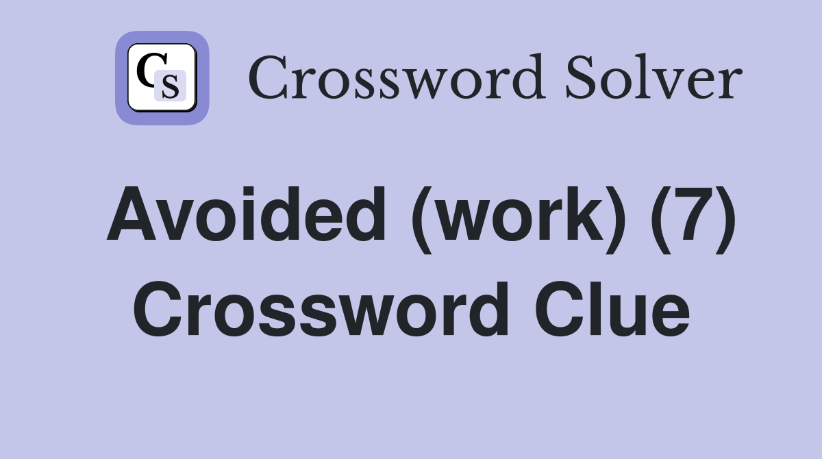 Avoided (work) (7) Crossword Clue