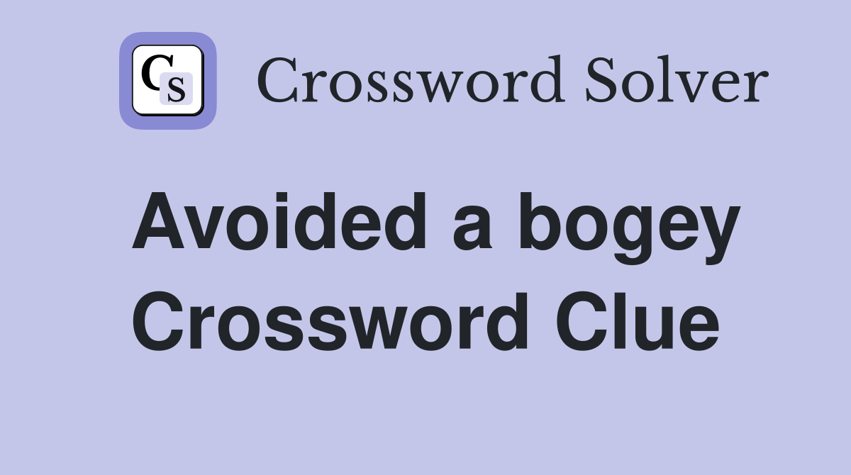 Avoided a bogey Crossword Clue