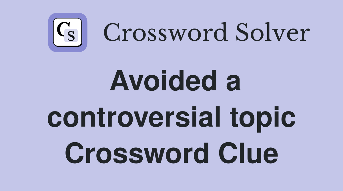 Avoided a controversial topic Crossword Clue