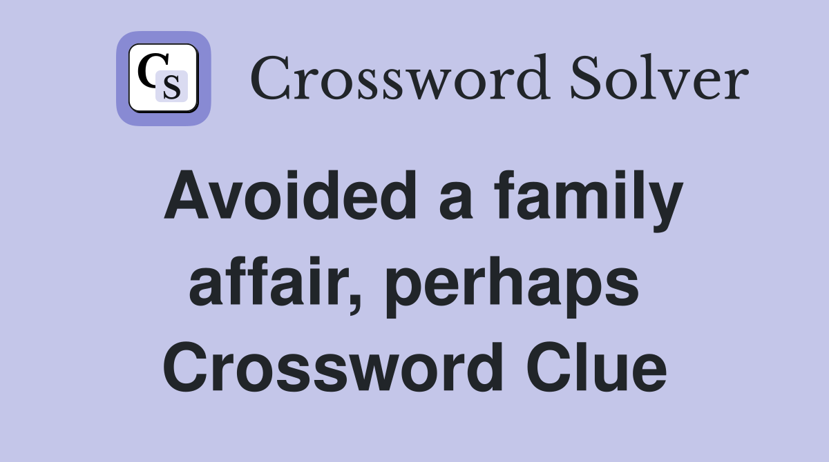 Avoided a family affair, perhaps Crossword Clue
