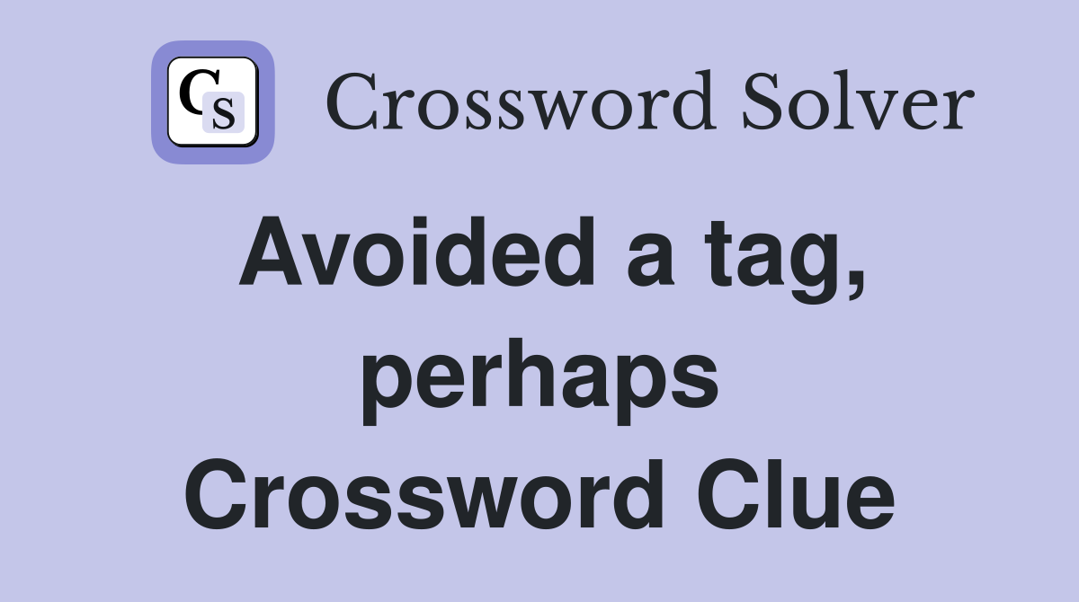 Avoided a tag, perhaps Crossword Clue