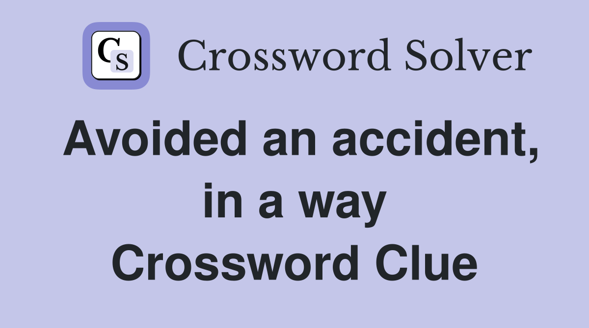 Avoided an accident, in a way Crossword Clue