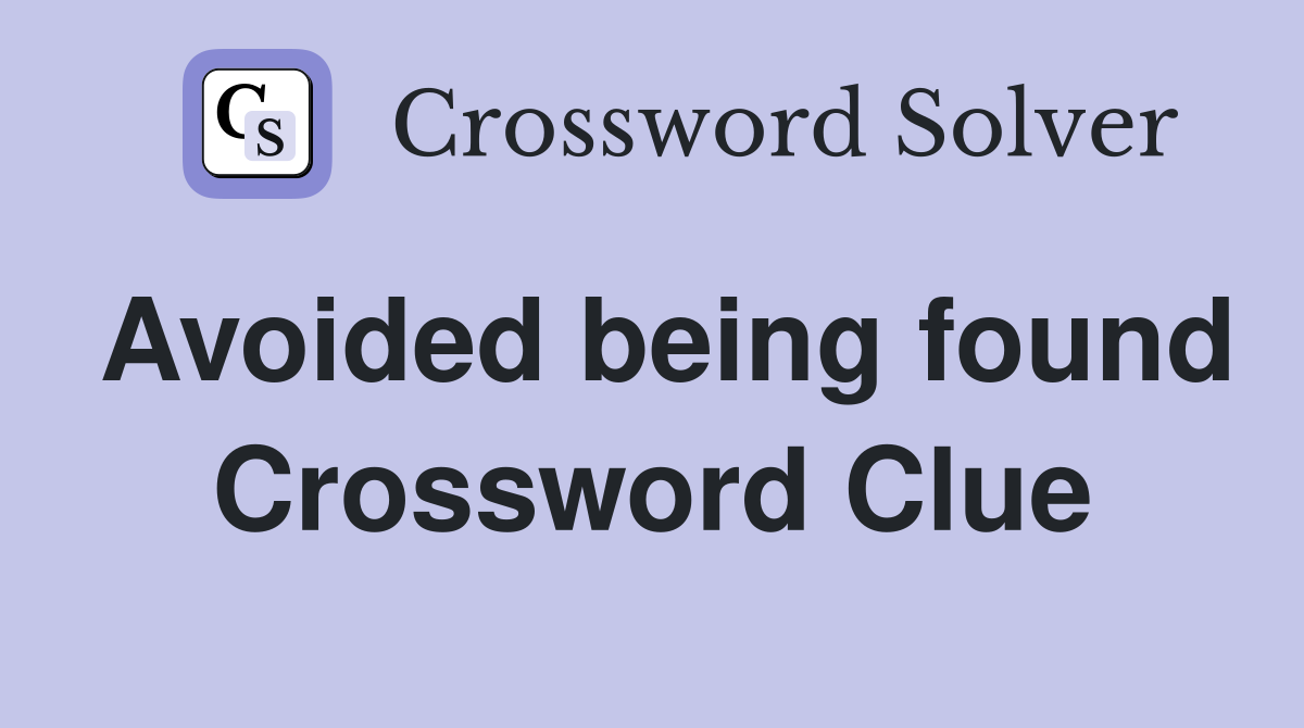 Avoided being found Crossword Clue