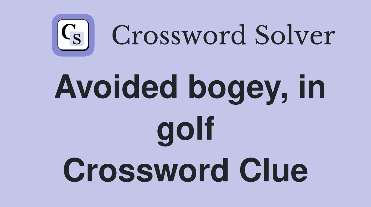 Avoided bogey, in golf Crossword Clue