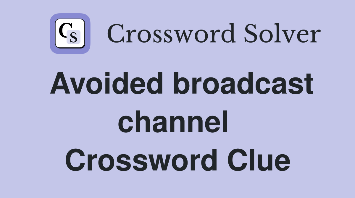Avoided broadcast channel  Crossword Clue