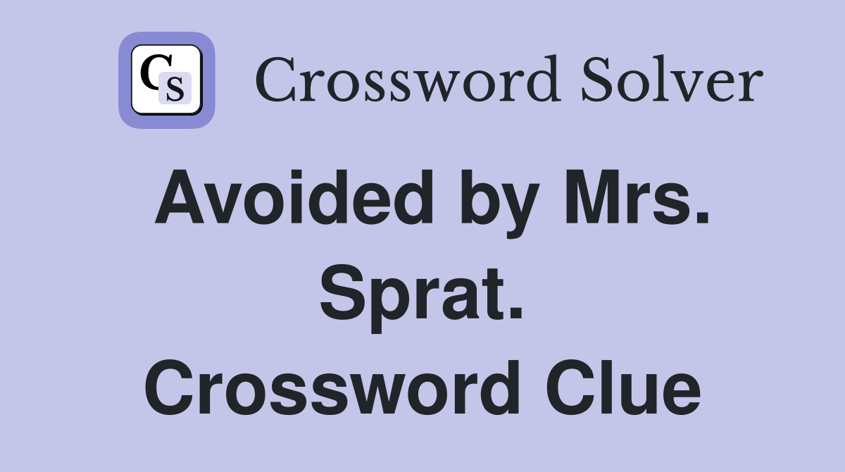 Avoided by Mrs. Sprat. Crossword Clue