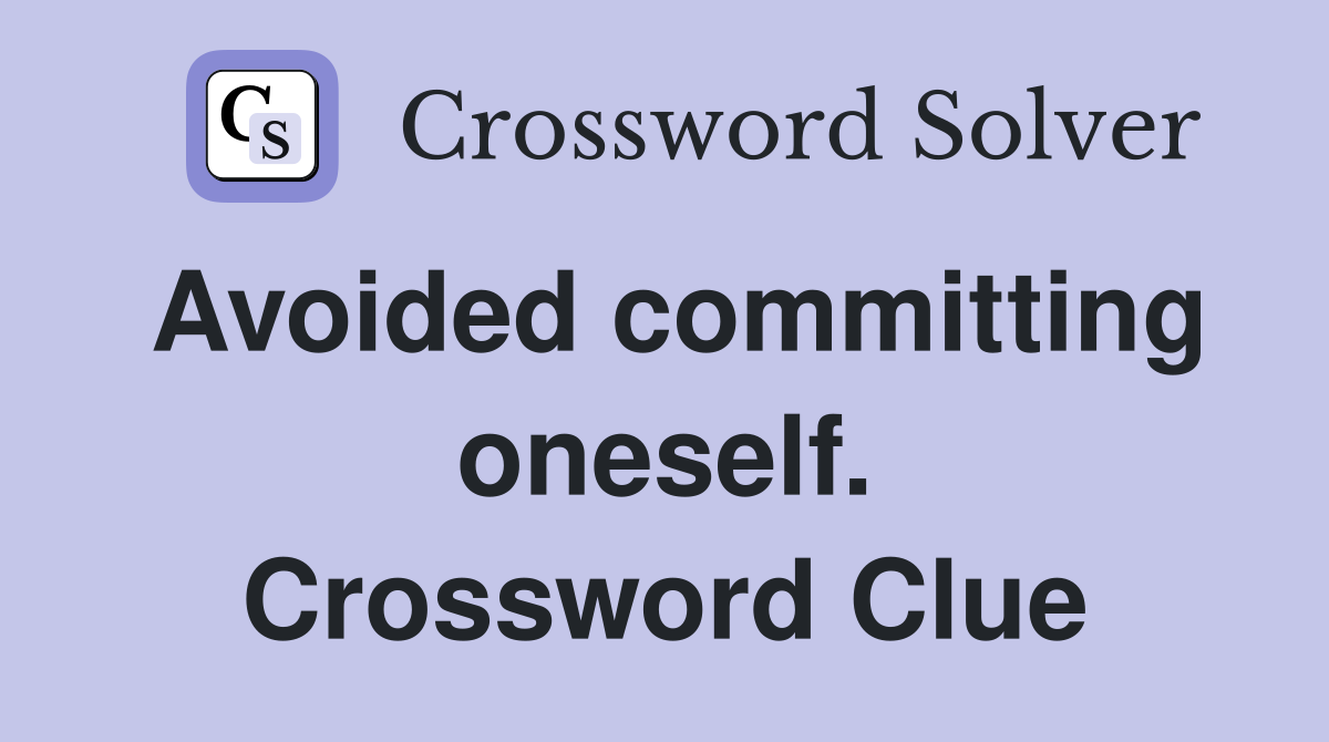Avoided committing oneself. Crossword Clue
