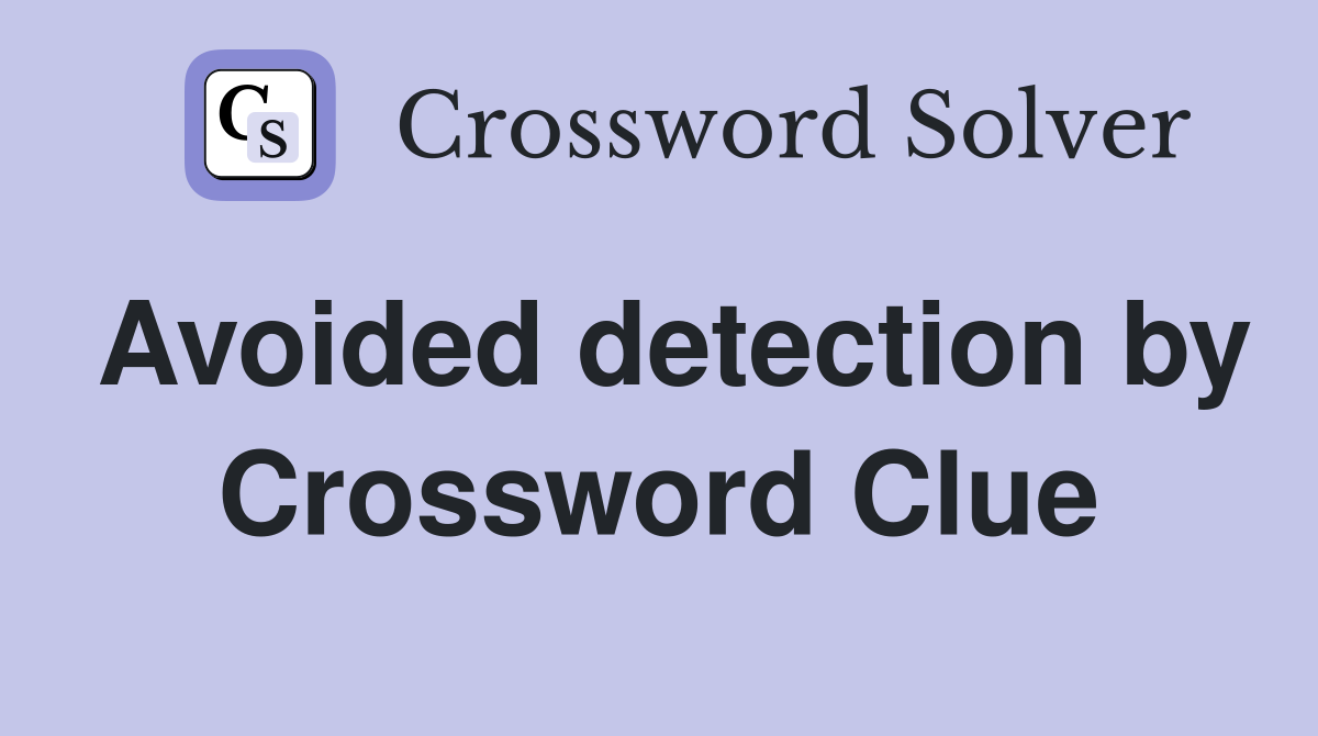 Avoided detection by Crossword Clue