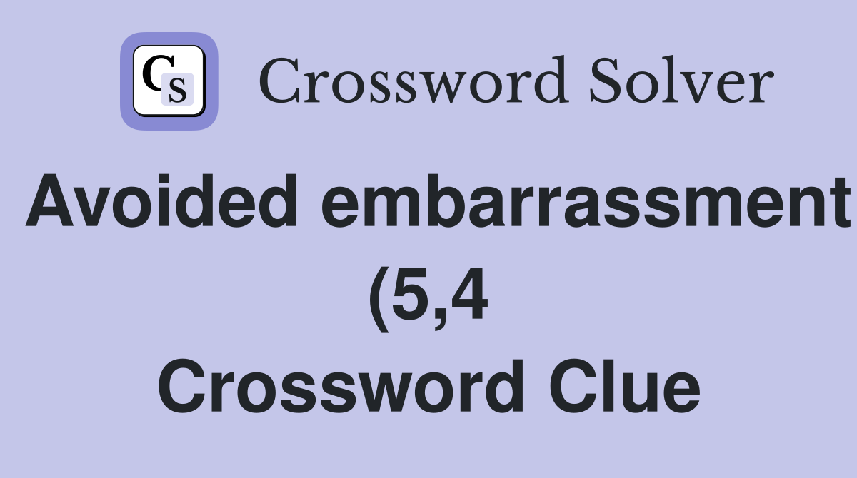 Avoided embarrassment (5 4) Crossword Clue Answers Crossword Solver Avoided embarrassment (5 4) Crossword Clue Answers Crossword Solver