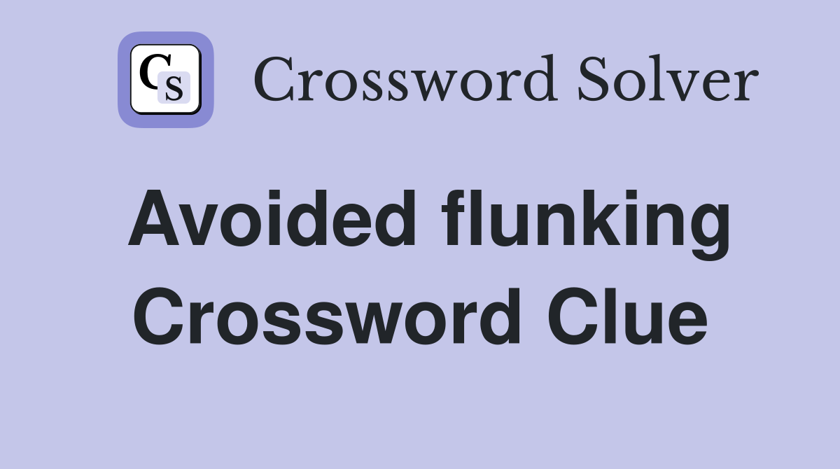 Avoided flunking Crossword Clue