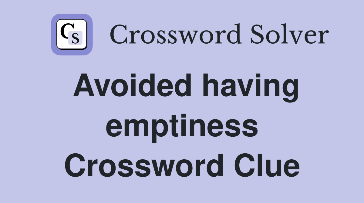 Avoided having emptiness Crossword Clue