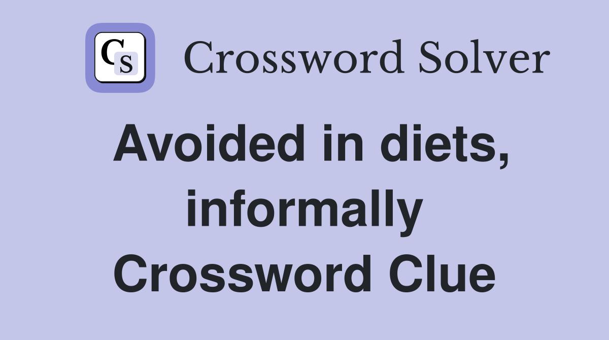 Avoided in diets, informally Crossword Clue