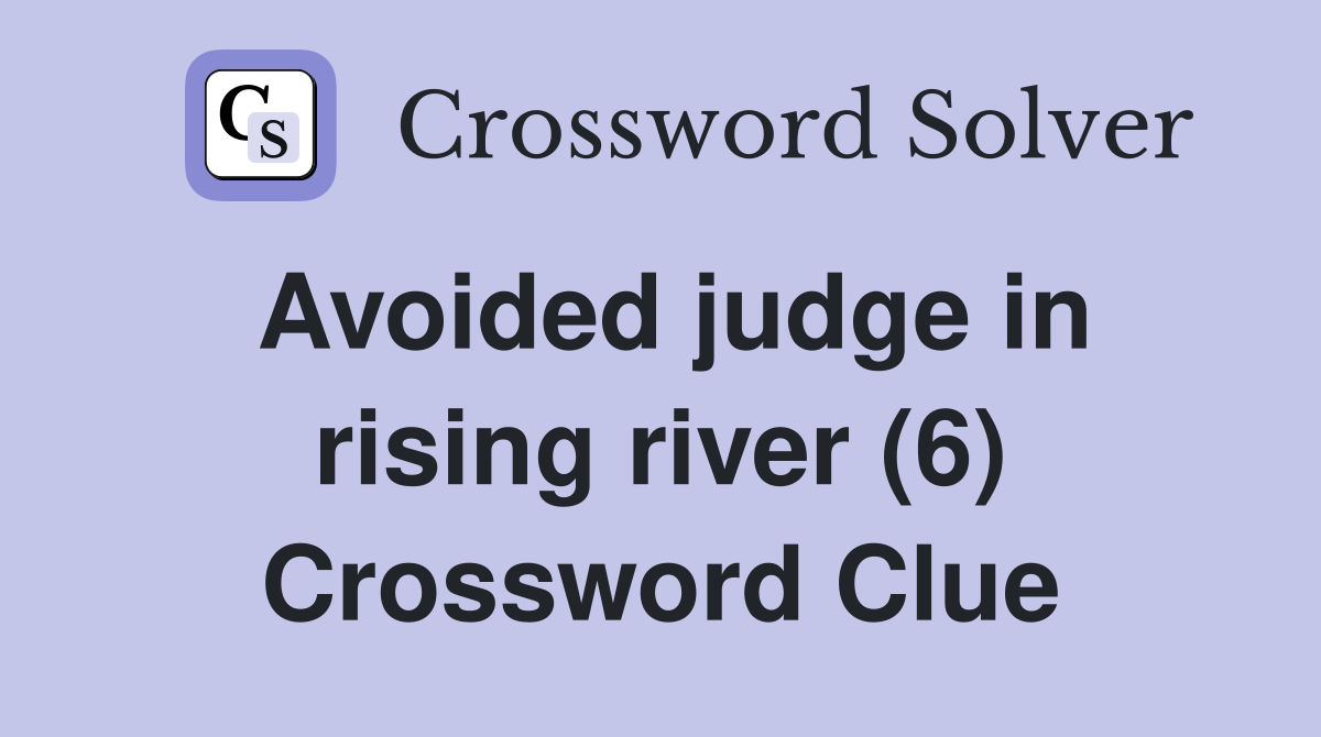 Avoided judge in rising river (6) Crossword Clue