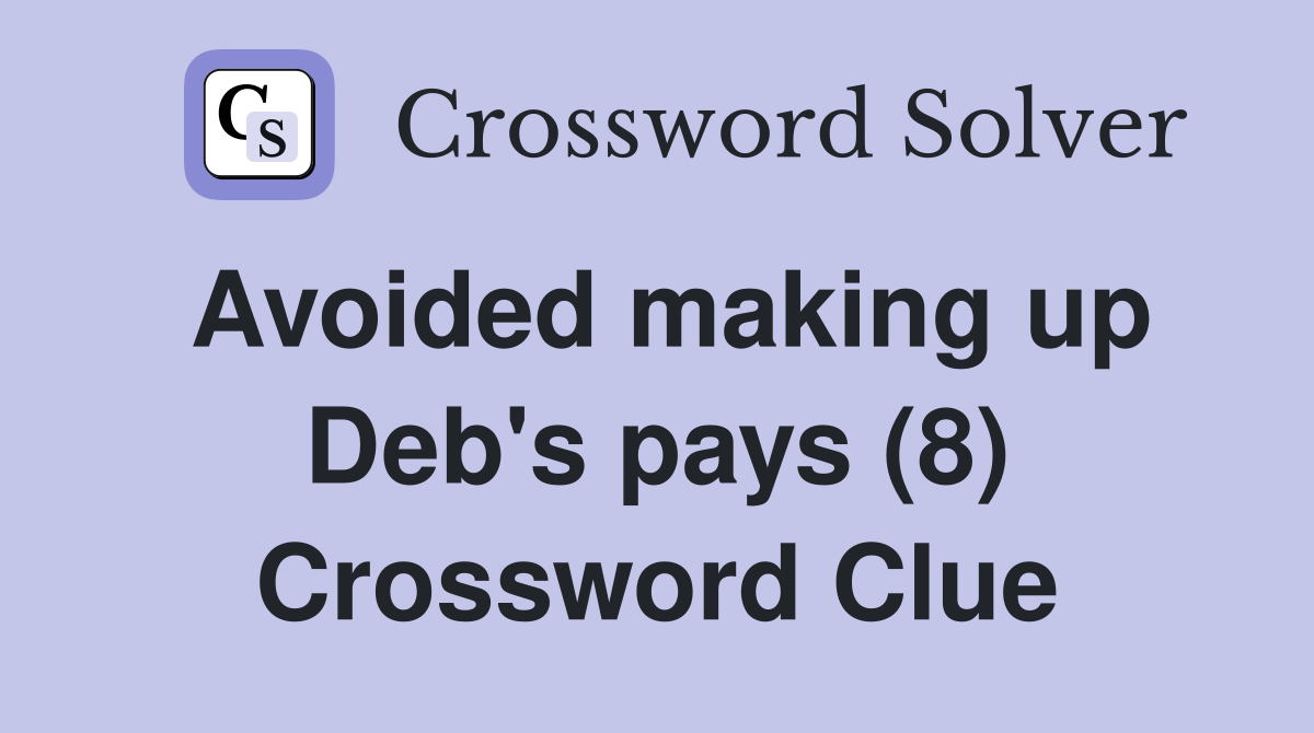 Avoided making up Deb's pays (8) Crossword Clue