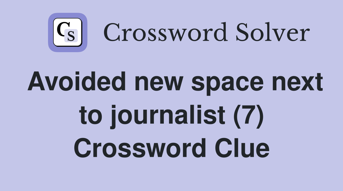 Avoided new space next to journalist (7) Crossword Clue