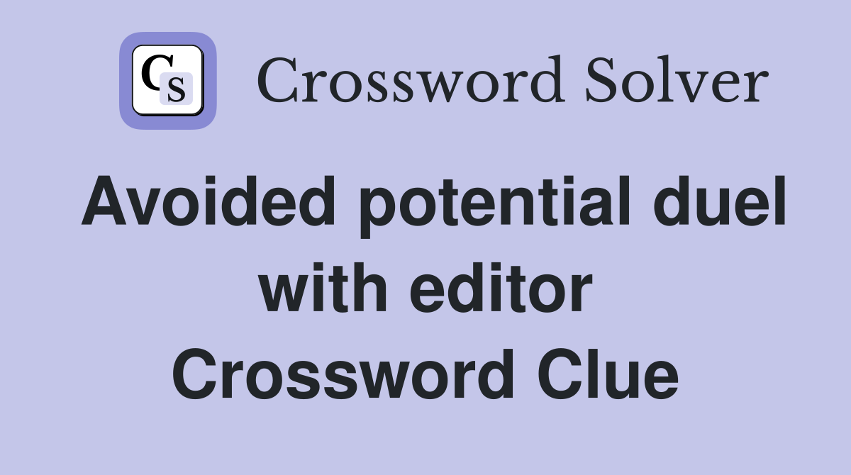 Avoided potential duel with editor Crossword Clue