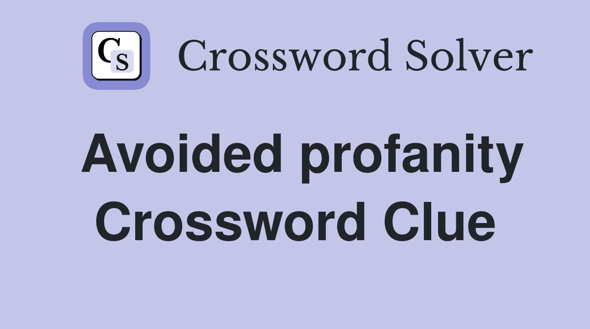 Avoided profanity Crossword Clue