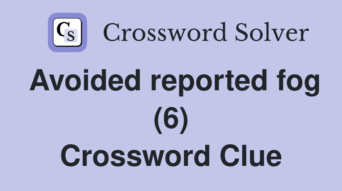 Avoided reported fog (6) Crossword Clue