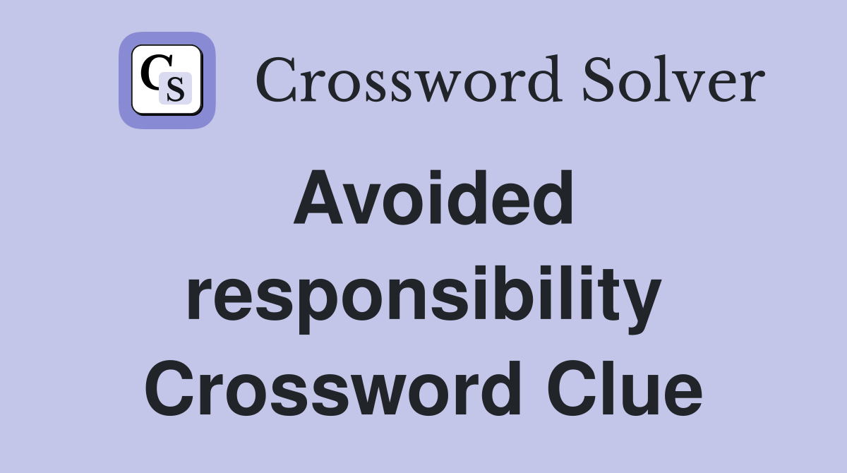 Avoided responsibility Crossword Clue