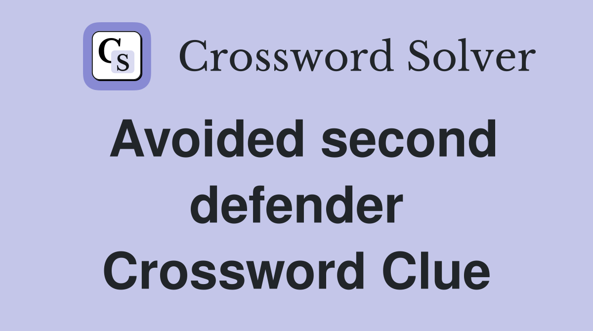 Avoided second defender Crossword Clue