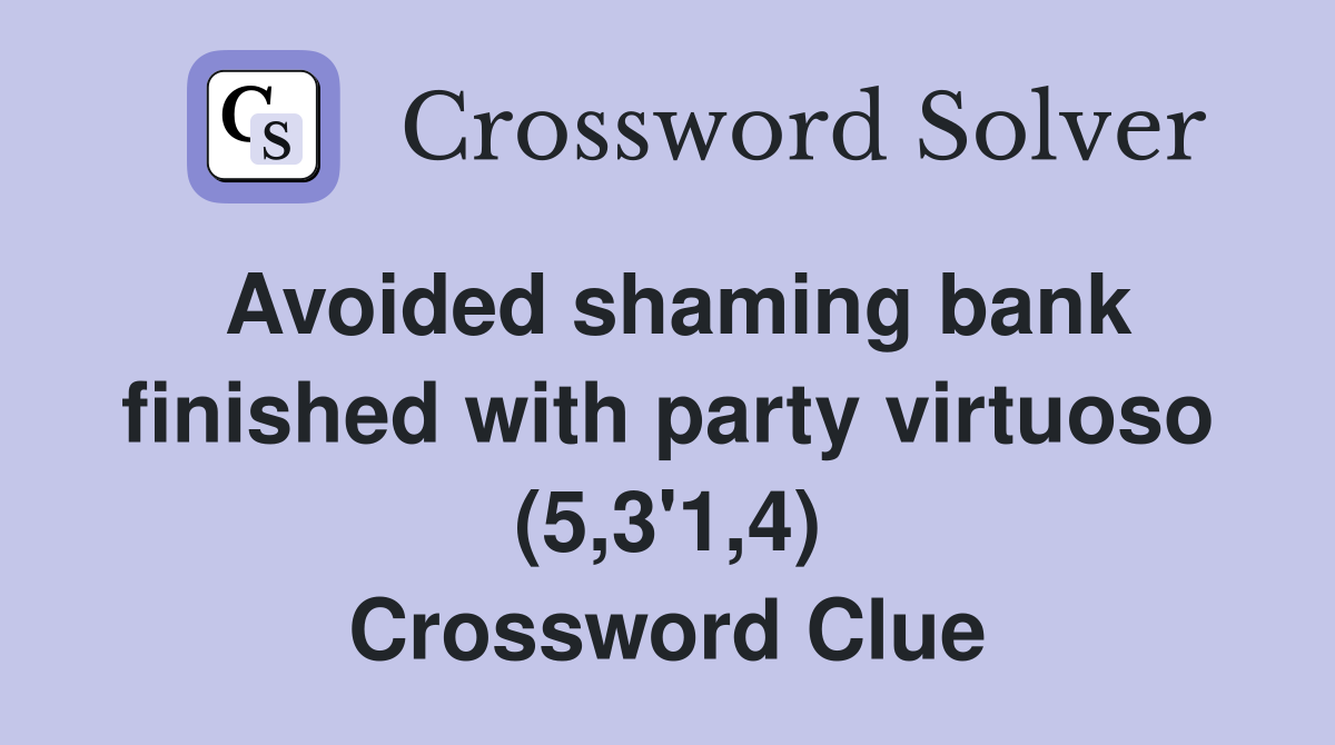 Avoided shaming bank finished with party virtuoso (5,3'1,4) Crossword Clue
