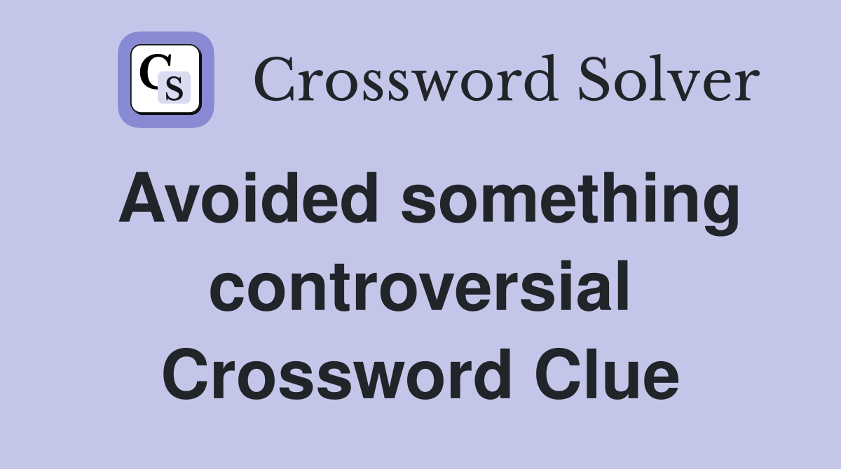 Avoided something controversial Crossword Clue