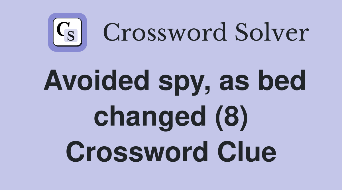 Avoided spy, as bed changed (8) Crossword Clue