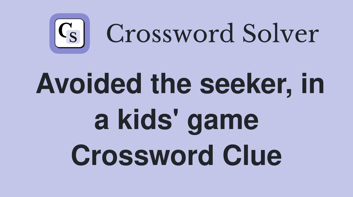 Avoided the seeker, in a kids' game Crossword Clue