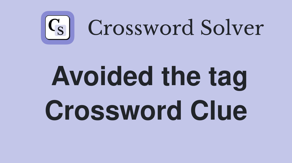 Avoided the tag Crossword Clue