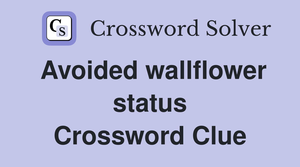 Avoided wallflower status Crossword Clue