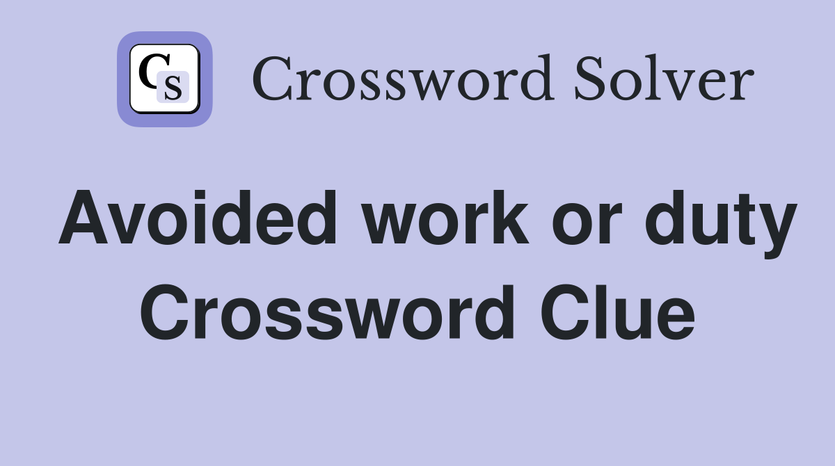 Avoided work or duty Crossword Clue
