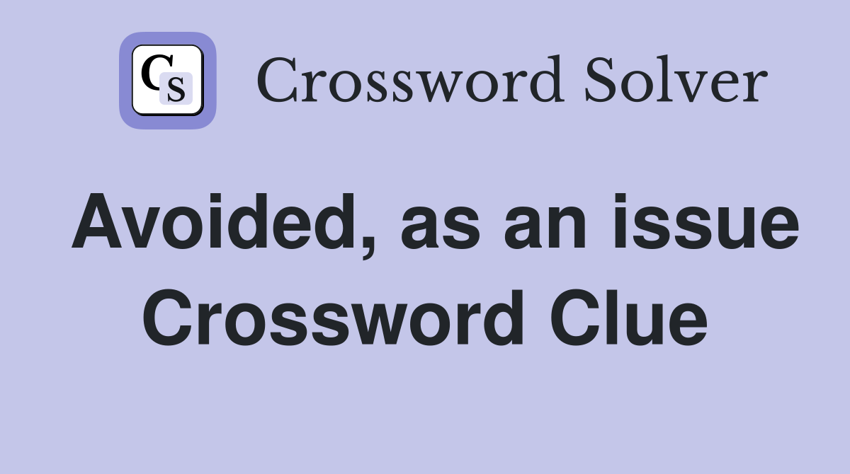 Avoided, as an issue Crossword Clue