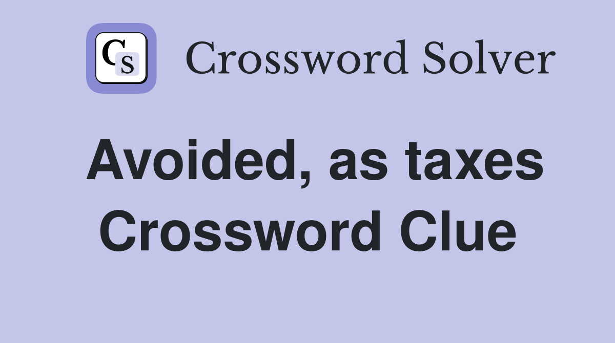 Avoided, as taxes Crossword Clue