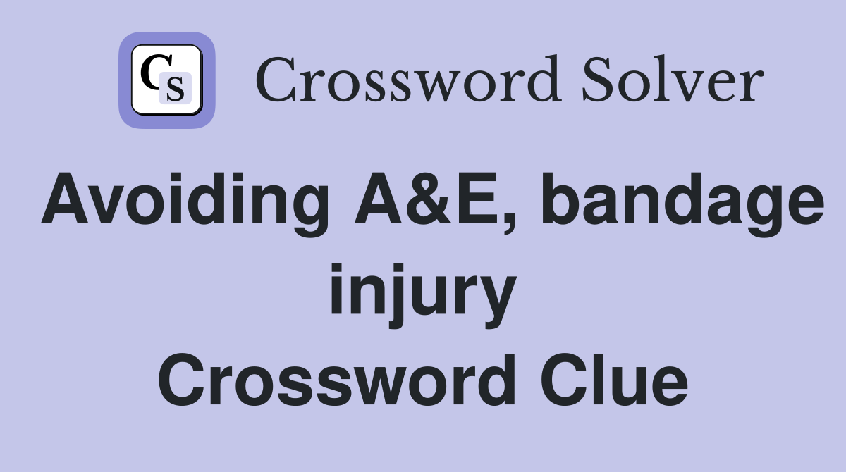 Avoiding A&E, bandage injury Crossword Clue