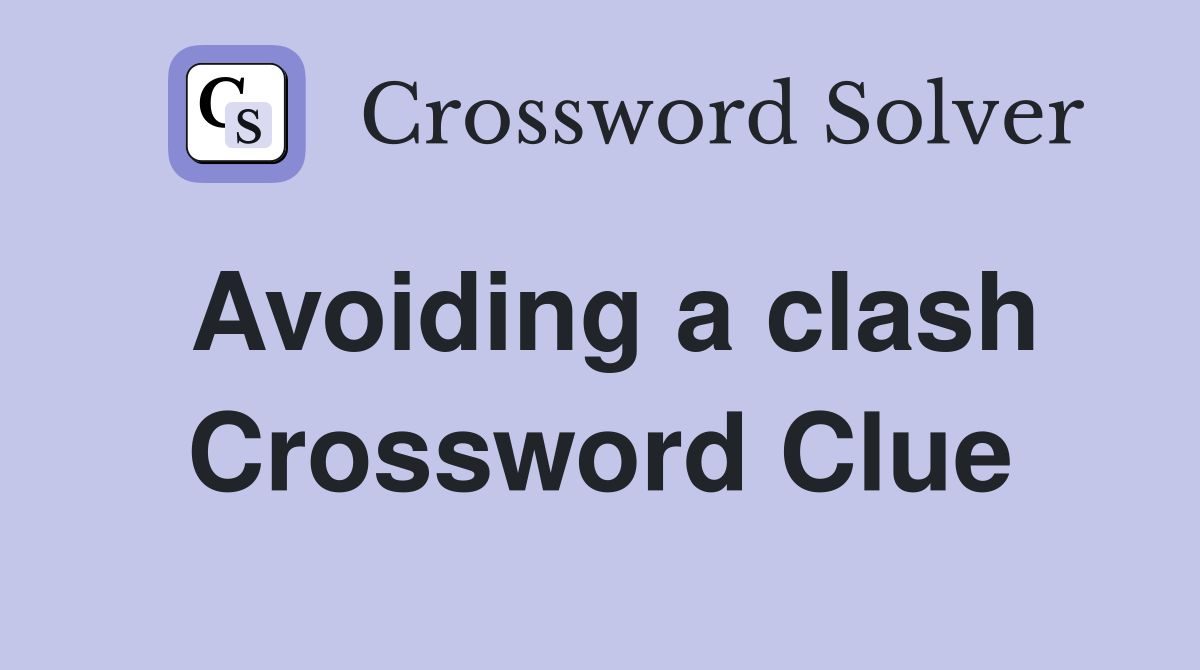 Avoiding a clash Crossword Clue