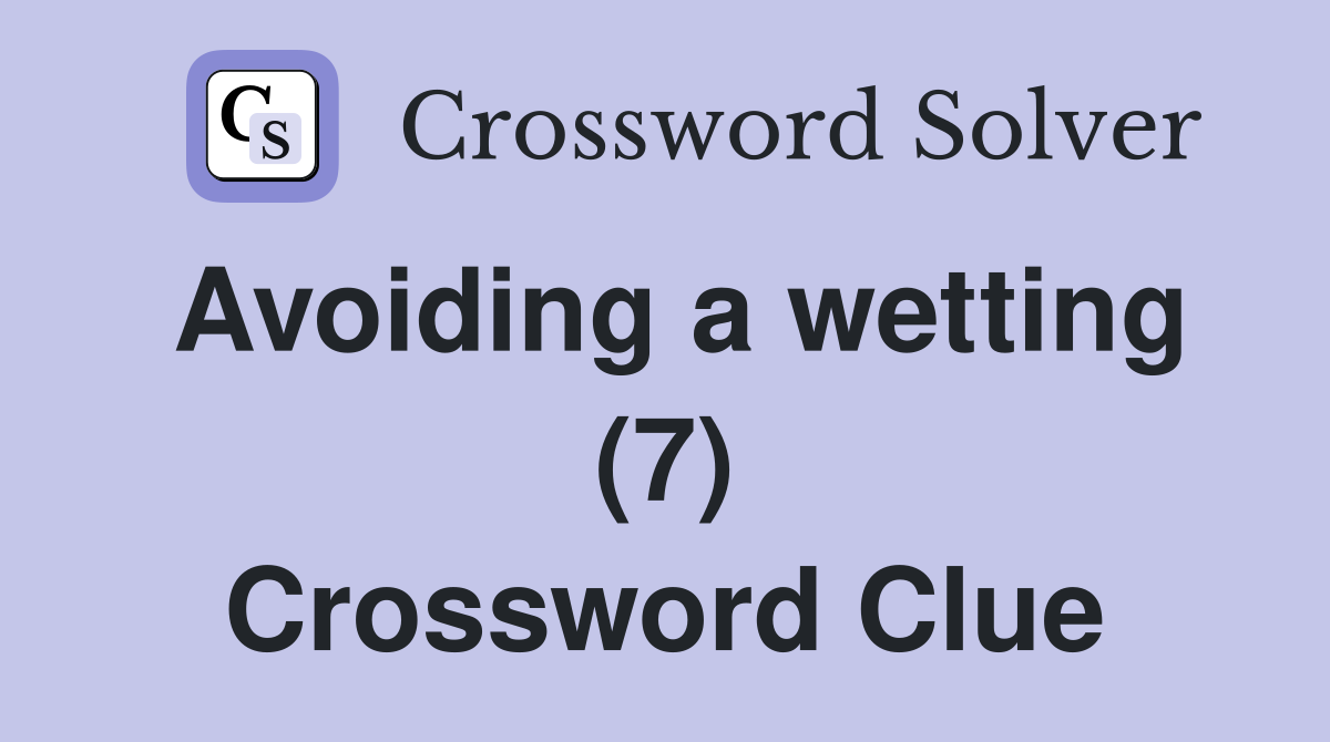 Avoiding a wetting (7) Crossword Clue