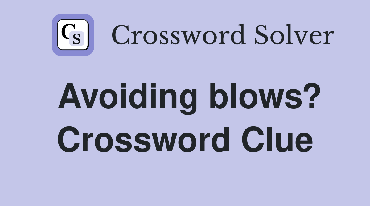Avoiding blows? Crossword Clue